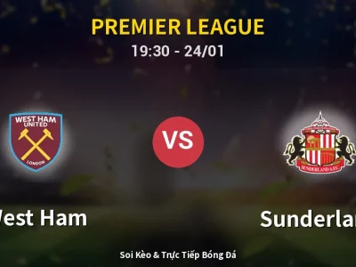 Soi Kèo West Ham vs Sunderland – 19:30 24/01 | Nhận Định, Dự Đoán Tỷ Số