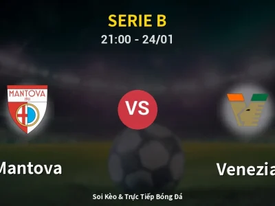 Soi Kèo Mantova vs Venezia – 21:00 24/01 | Nhận Định, Dự Đoán Tỷ Số
