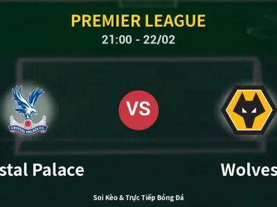 Soi Kèo Crystal Palace vs Wolves – 21:00 22/02 | Nhận Định, Dự Đoán Tỷ Số