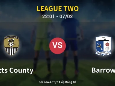 Soi Kèo Notts County vs Barrow – 22:01 07/02 | Nhận Định, Dự Đoán Tỷ Số