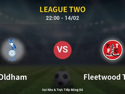 Soi Kèo Oldham vs Fleetwood Town – 22:00 14/02 | Nhận Định, Dự Đoán Tỷ Số