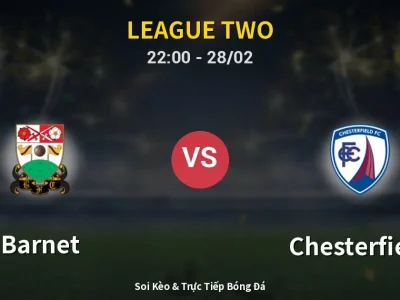 Soi Kèo Barnet vs Chesterfield – 22:00 28/02 | Nhận Định, Dự Đoán Tỷ Số