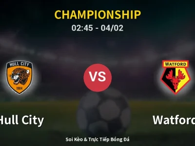 Kết Quả: Hull City 0-0 Watford – Highlight & Bàn Thắng | Championship