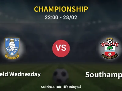 Soi Kèo Sheffield Wednesday vs Southampton – 22:00 28/02 | Nhận Định, Dự Đoán Tỷ Số