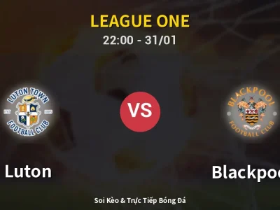 Soi Kèo Luton vs Blackpool – 22:00 31/01 | Nhận Định, Dự Đoán Tỷ Số