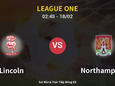Kết Quả: Lincoln 4-0 Northampton – Highlight & Bàn Thắng | League One
