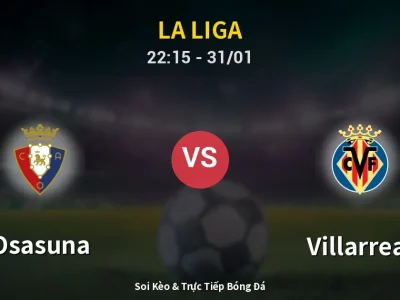 Soi Kèo Osasuna vs Villarreal – 22:15 31/01 | Nhận Định, Dự Đoán Tỷ Số