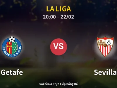 Soi Kèo Getafe vs Sevilla – 20:00 22/02 | Nhận Định, Dự Đoán Tỷ Số