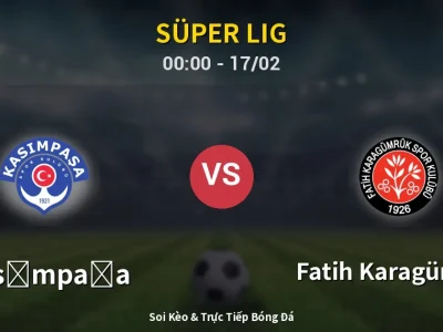 Kết Quả: Kasımpaşa 3-2 Fatih Karagümrük – Highlight & Bàn Thắng | Süper Lig