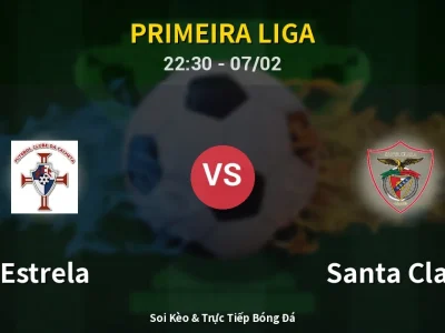 Soi Kèo Estrela vs Santa Clara – 22:30 07/02 | Nhận Định, Dự Đoán Tỷ Số