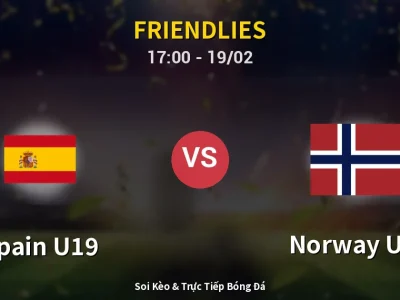 Kết Quả: Spain U19 2-0 Norway U19 – Highlight & Bàn Thắng | Friendlies