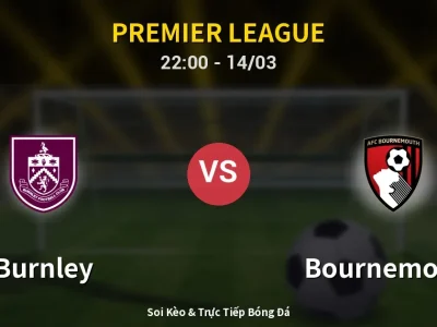 Soi Kèo Burnley vs Bournemouth – 22:00 14/03 | Nhận Định, Dự Đoán Tỷ Số