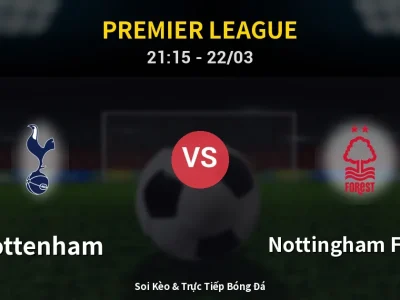 Soi Kèo Tottenham vs Nottingham Forest – 21:15 22/03 | Nhận Định, Dự Đoán Tỷ Số