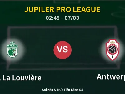 Kết Quả: RAAL La Louvière 0-0 Antwerp – Highlight & Bàn Thắng | Jupiler Pro League
