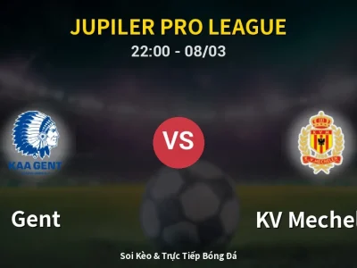 Soi Kèo Gent vs KV Mechelen – 22:00 08/03 | Nhận Định, Dự Đoán Tỷ Số