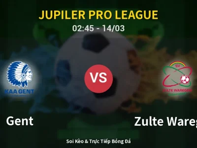 Soi Kèo Gent vs Zulte Waregem – 02:45 14/03 | Nhận Định, Dự Đoán Tỷ Số