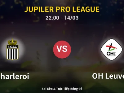 Soi Kèo Charleroi vs OH Leuven – 22:00 14/03 | Nhận Định, Dự Đoán Tỷ Số