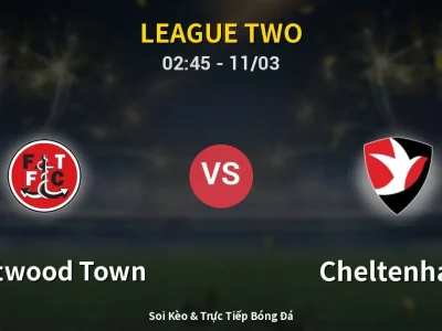 Kết Quả: Fleetwood Town 2-2 Cheltenham – Highlight & Bàn Thắng | League Two
