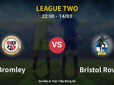 Soi Kèo Bromley vs Bristol Rovers – 22:00 14/03 | Nhận Định, Dự Đoán Tỷ Số