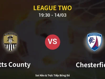 Soi Kèo Notts County vs Chesterfield – 19:30 14/03 | Nhận Định, Dự Đoán Tỷ Số