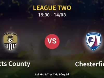 Soi Kèo Notts County vs Chesterfield – 19:30 14/03 | Nhận Định, Dự Đoán Tỷ Số