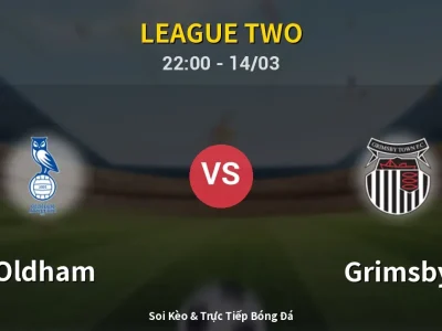 Soi Kèo Oldham vs Grimsby – 22:00 14/03 | Nhận Định, Dự Đoán Tỷ Số