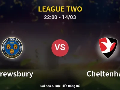 Soi Kèo Shrewsbury vs Cheltenham – 22:00 14/03 | Nhận Định, Dự Đoán Tỷ Số