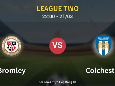 Soi Kèo Bromley vs Colchester – 22:00 21/03 | Nhận Định, Dự Đoán Tỷ Số