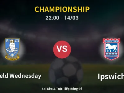 Soi Kèo Sheffield Wednesday vs Ipswich – 22:00 14/03 | Nhận Định, Dự Đoán Tỷ Số