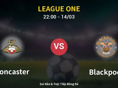 Soi Kèo Doncaster vs Blackpool – 22:00 14/03 | Nhận Định, Dự Đoán Tỷ Số