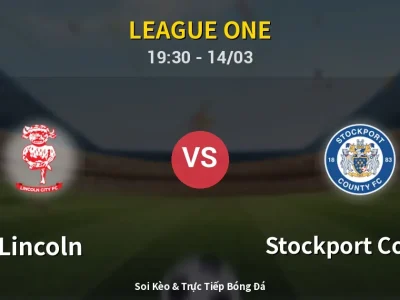 Soi Kèo Lincoln vs Stockport County – 19:30 14/03 | Nhận Định, Dự Đoán Tỷ Số