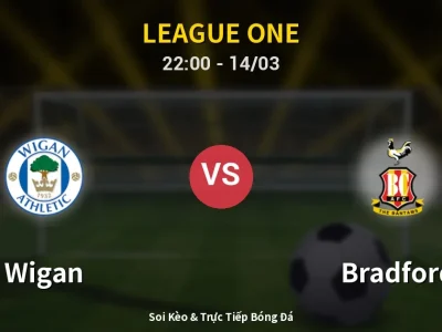 Soi Kèo Wigan vs Bradford – 22:00 14/03 | Nhận Định, Dự Đoán Tỷ Số