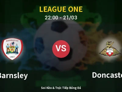 Soi Kèo Barnsley vs Doncaster – 22:00 21/03 | Nhận Định, Dự Đoán Tỷ Số