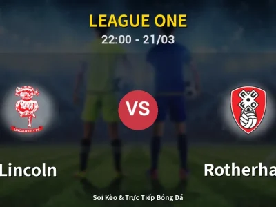 Soi Kèo Lincoln vs Rotherham – 22:00 21/03 | Nhận Định, Dự Đoán Tỷ Số