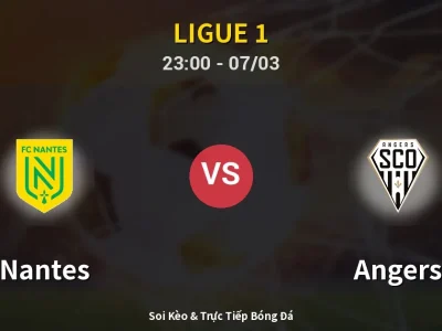 Soi Kèo Nantes vs Angers – 23:00 07/03 | Nhận Định, Dự Đoán Tỷ Số