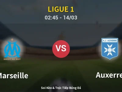 Soi Kèo Marseille vs Auxerre – 02:45 14/03 | Nhận Định, Dự Đoán Tỷ Số