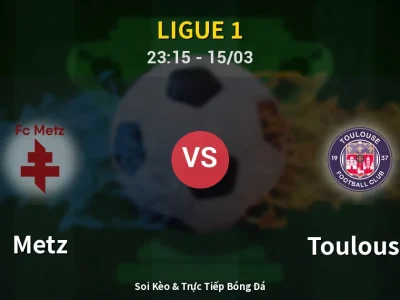 Soi Kèo Metz vs Toulouse – 23:15 15/03 | Nhận Định, Dự Đoán Tỷ Số