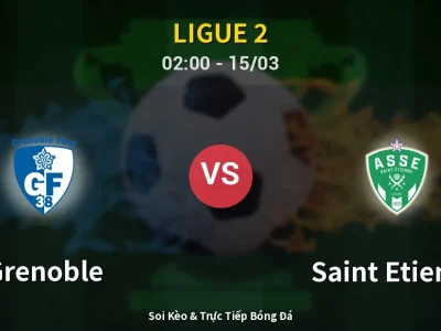 Kết Quả: Grenoble 0-0 Saint Etienne – Highlight & Bàn Thắng | Ligue 2