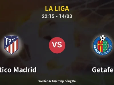 Soi Kèo Atletico Madrid vs Getafe – 22:15 14/03 | Nhận Định, Dự Đoán Tỷ Số