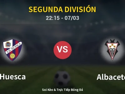 Soi Kèo Huesca vs Albacete – 22:15 07/03 | Nhận Định, Dự Đoán Tỷ Số