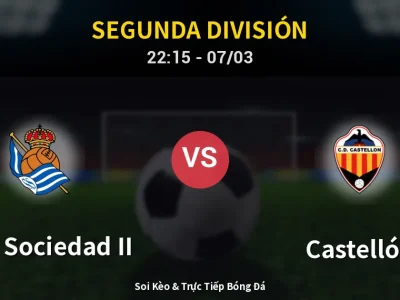 Soi Kèo Real Sociedad II vs Castellón – 22:15 07/03 | Nhận Định, Dự Đoán Tỷ Số