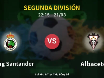 Soi Kèo Racing Santander vs Albacete – 22:15 21/03 | Nhận Định, Dự Đoán Tỷ Số