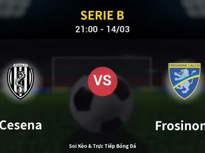 Soi Kèo Cesena vs Frosinone – 21:00 14/03 | Nhận Định, Dự Đoán Tỷ Số