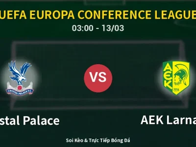 Kết Quả: Crystal Palace 0-0 AEK Larnaca – Highlight & Bàn Thắng | UEFA Europa Conference League