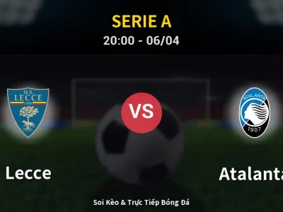 Soi Kèo Lecce vs Atalanta – 20:00 06/04 | Nhận Định, Dự Đoán Tỷ Số