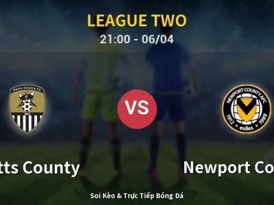 Soi Kèo Notts County vs Newport County – 21:00 06/04 | Nhận Định, Dự Đoán Tỷ Số