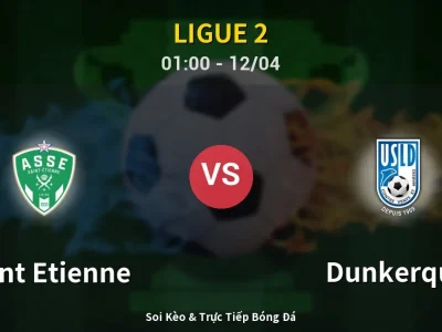 Kết Quả: Saint Etienne 2-1 Dunkerque – Highlight & Bàn Thắng | Ligue 2