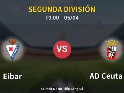 Soi Kèo Eibar vs AD Ceuta FC – 19:00 05/04 | Nhận Định, Dự Đoán Tỷ Số