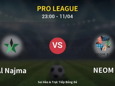 Soi Kèo Al Najma vs NEOM – 23:00 11/04 | Nhận Định, Dự Đoán Tỷ Số