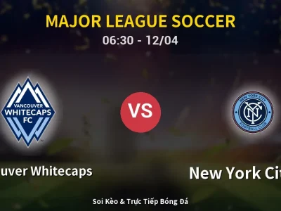 Kết Quả: Vancouver Whitecaps 2-0 New York City FC – Highlight & Bàn Thắng | Major League Soccer